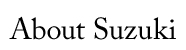 about SUZUKI